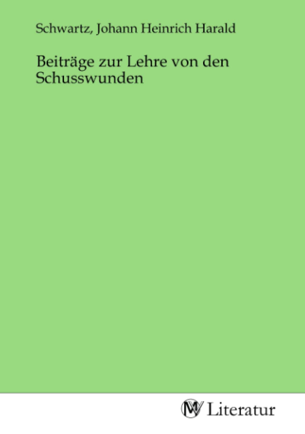Beiträge zur Lehre von den Schusswunden Fiction