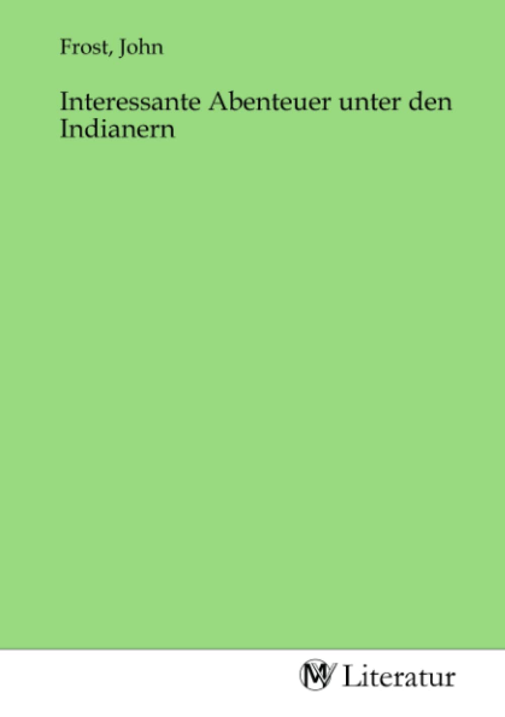 Interessante Abenteuer unter den Indianern Fiction