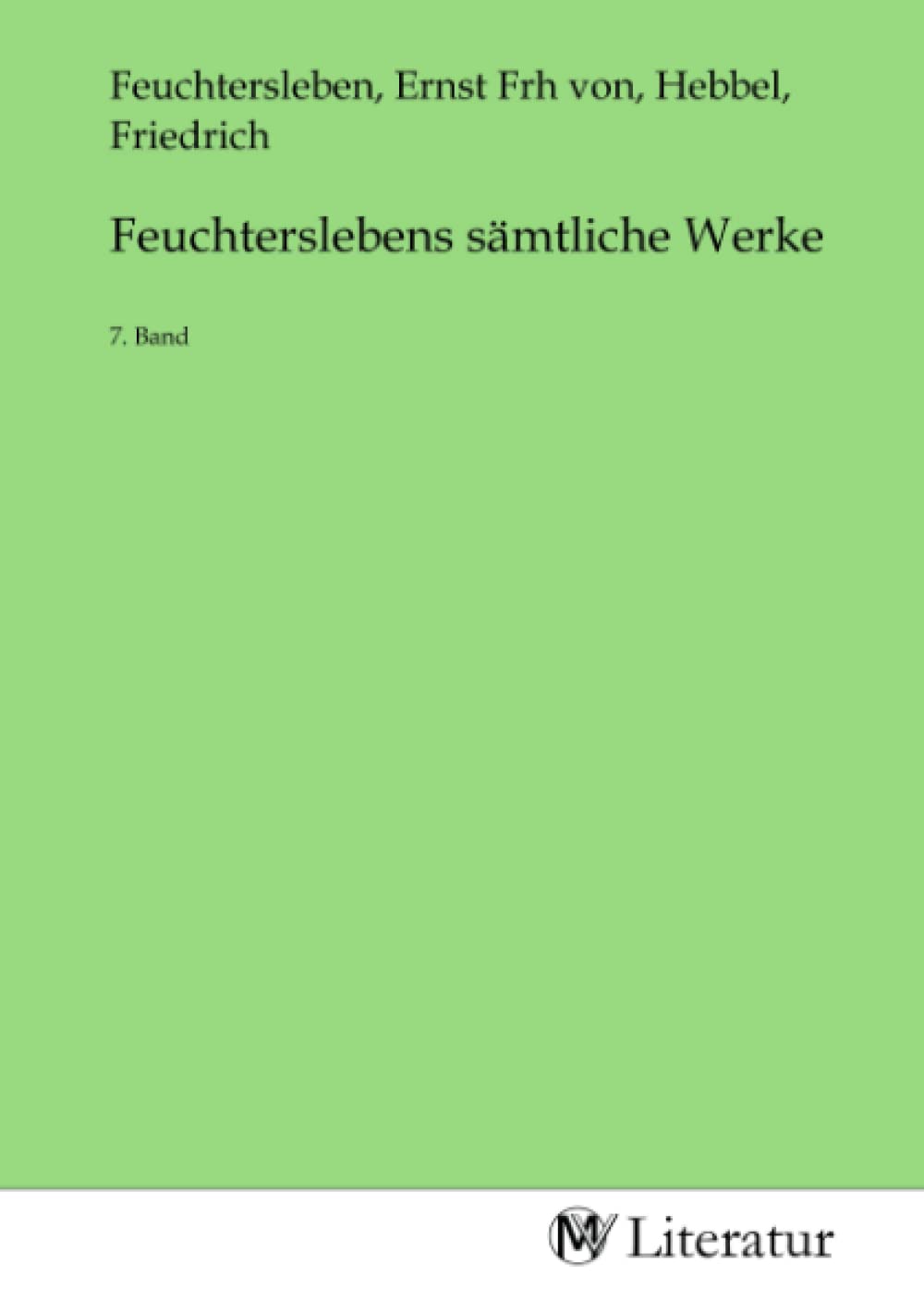 Feuchterslebens sämtliche Werke: 7. Band Fiction