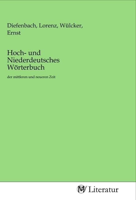 Hoch- und Niederdeutsches Wörterbuch: der mittleren und neueren Zeit Fiction