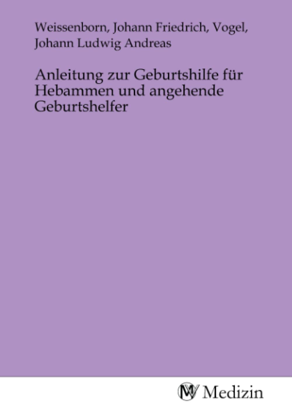 Anleitung zur Geburtshilfe für Hebammen und angehende Geburtshelfer Medicine