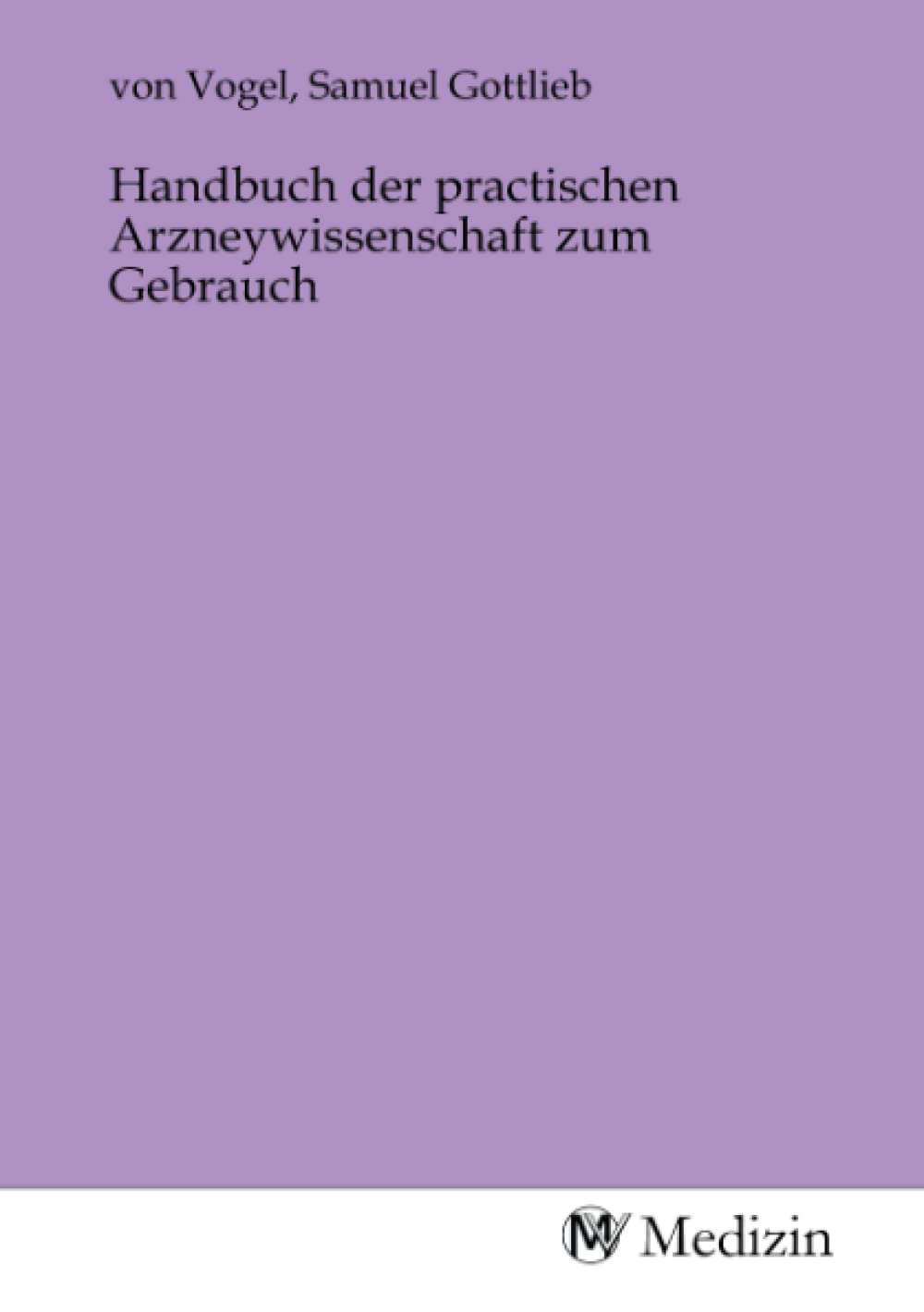 Handbuch der practischen Arzneywissenschaft zum Gebrauch Medicine