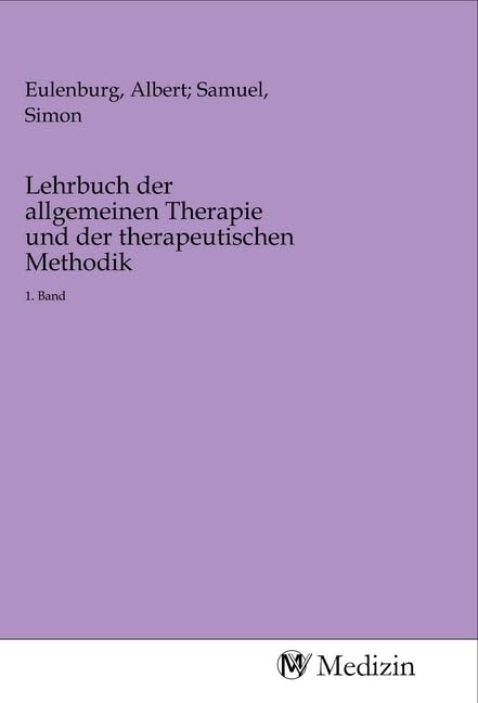 Lehrbuch der allgemeinen Therapie und der therapeutischen Methodik: 1. Band Medicine