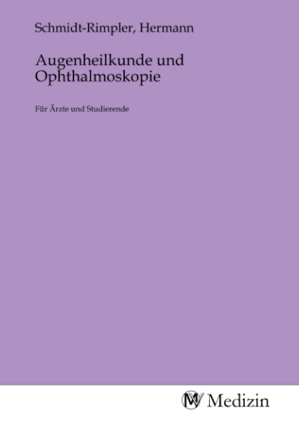 Augenheilkunde und Ophthalmoskopie: Für Ärzte und Studierende Medicine