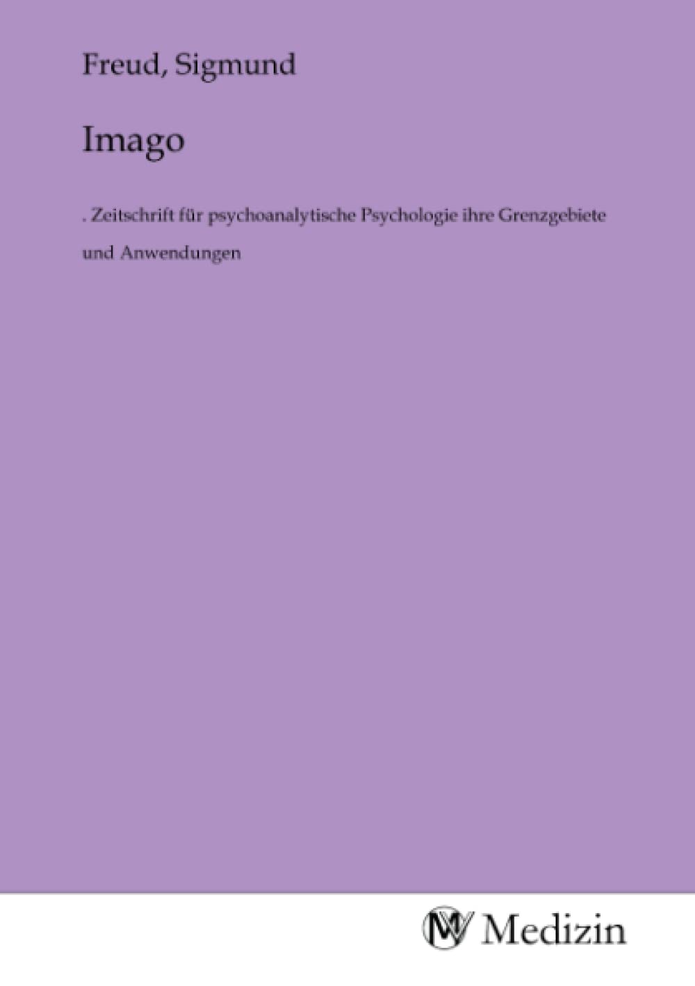 Imago: . Zeitschrift für psychoanalytische Psychologie ihre Grenzgebiete und Anwendungen Medicine