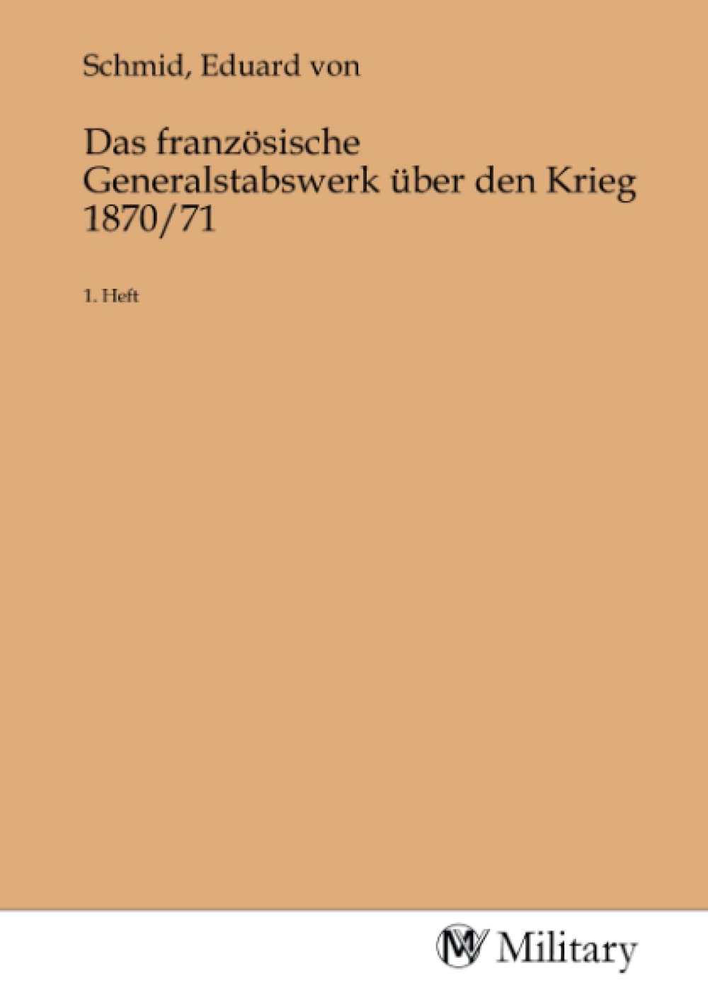 Das französische Generalstabswerk über den Krieg 1870/71: 1. Heft Politics & History