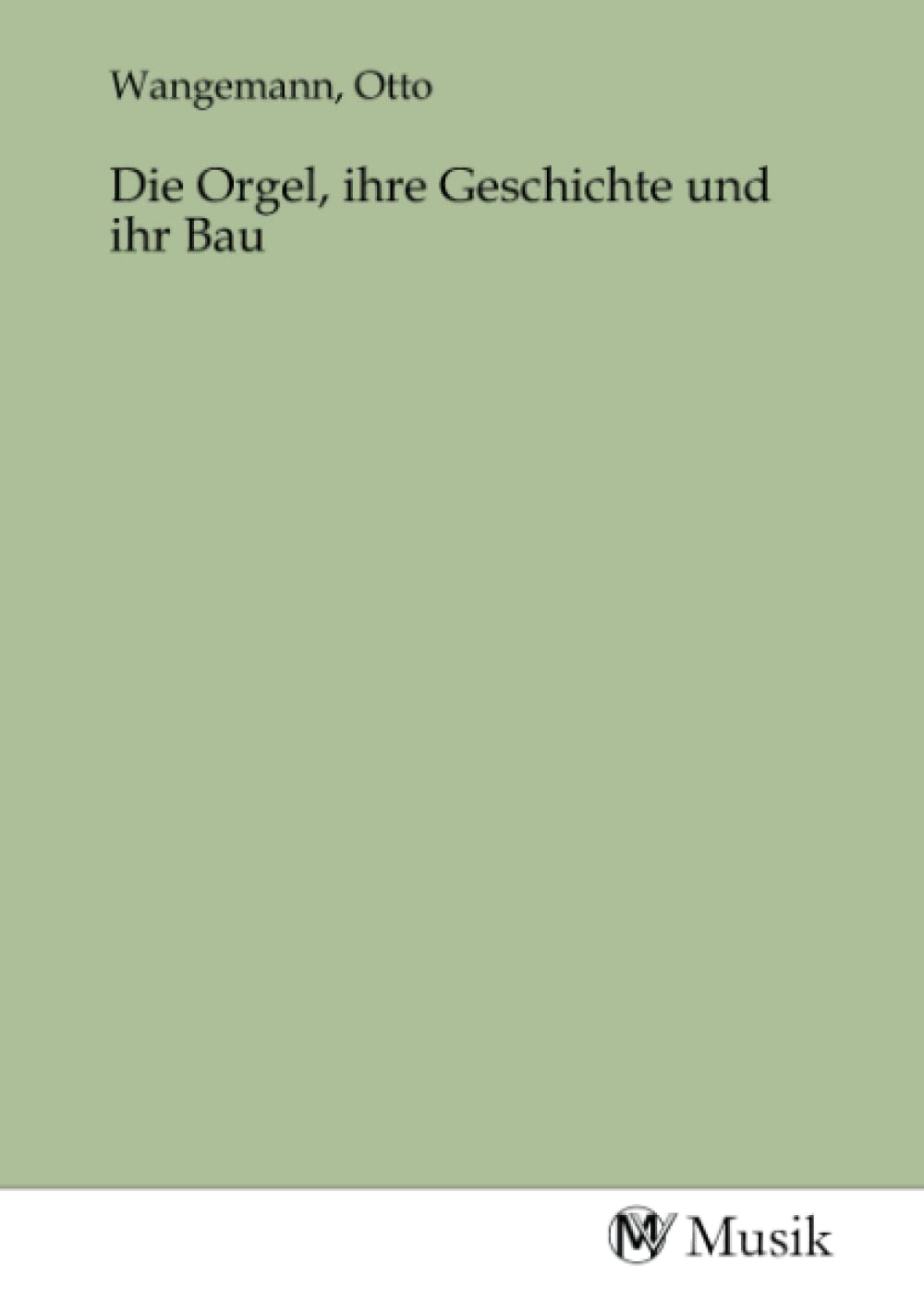 Die Orgel, ihre Geschichte und ihr Bau Books