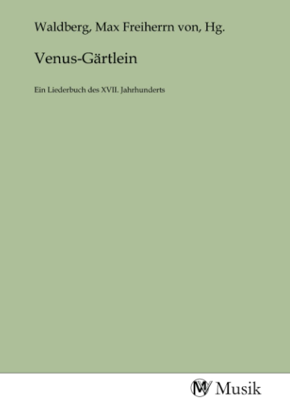 Venus-Gärtlein: Ein Liederbuch des XVII. Jahrhunderts Politics & History