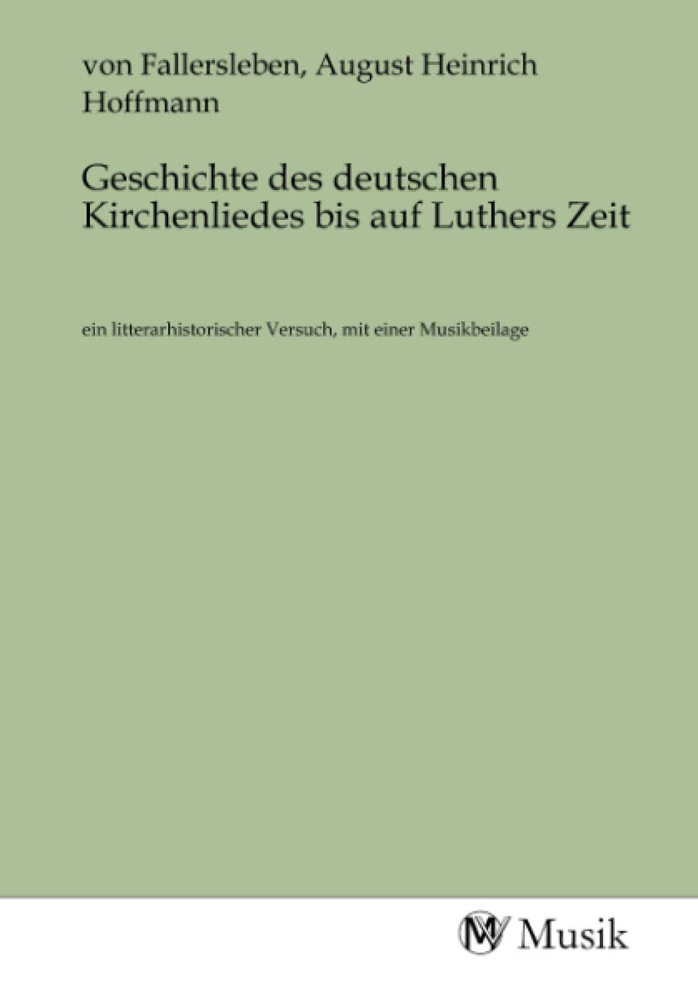 Geschichte des deutschen Kirchenliedes bis auf Luthers Zeit: ein litterarhistorischer Versuch, mit einer Musikbeilage Books