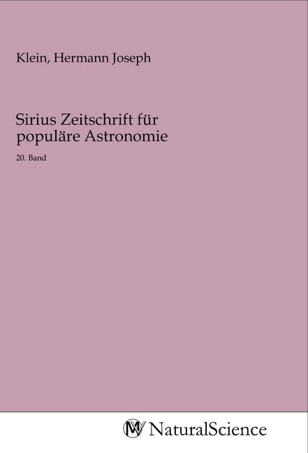 Sirius Zeitschrift für populäre Astronomie: 20. Band Natural Sciences
