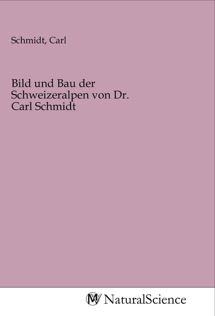 Bild und Bau der Schweizeralpen von Dr. Carl Schmidt book