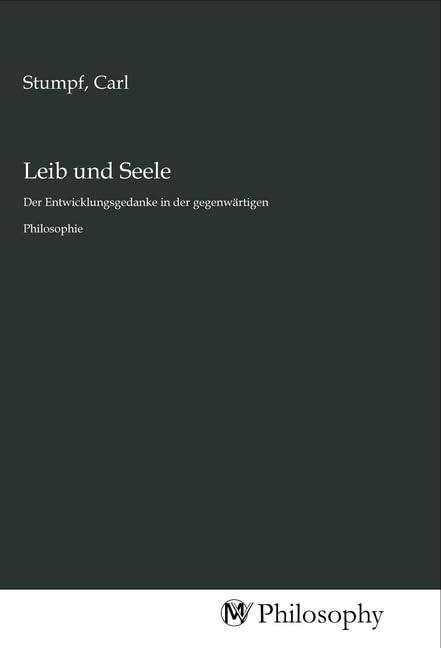 Leib und Seele: Der Entwicklungsgedanke in der gegenwärtigen Philosophie University books
