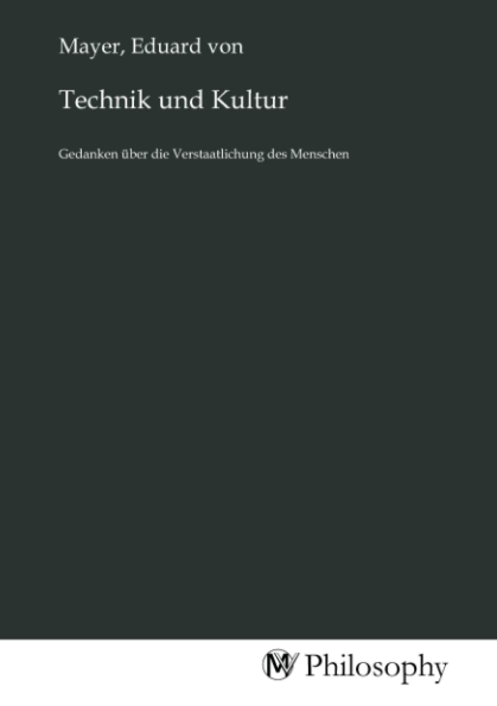 Technik und Kultur: Gedanken über die Verstaatlichung des Menschen University books