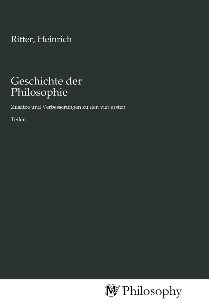 Geschichte der Philosophie: Zusätze und Verbesserungen zu den vier ersten Teilen University books