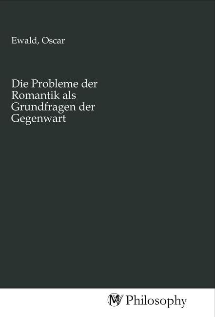 Die Probleme der Romantik als Grundfragen der Gegenwart University books