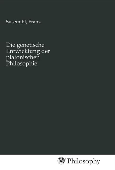 Die genetische Entwicklung der platonischen Philosophie University books
