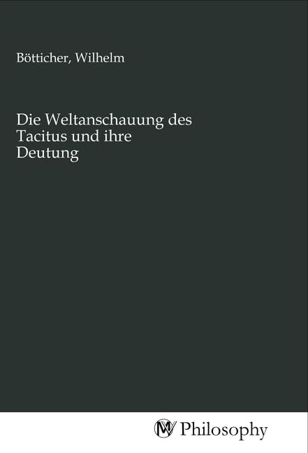 Die Weltanschauung des Tacitus und ihre Deutung University books