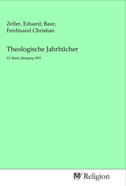 Theologische Jahrbücher: 12. Band, Jahrgang 1853 Religion & Esotericism