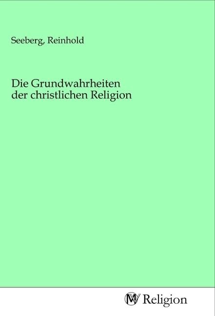 Die Grundwahrheiten der christlichen Religion Religion & Esotericism