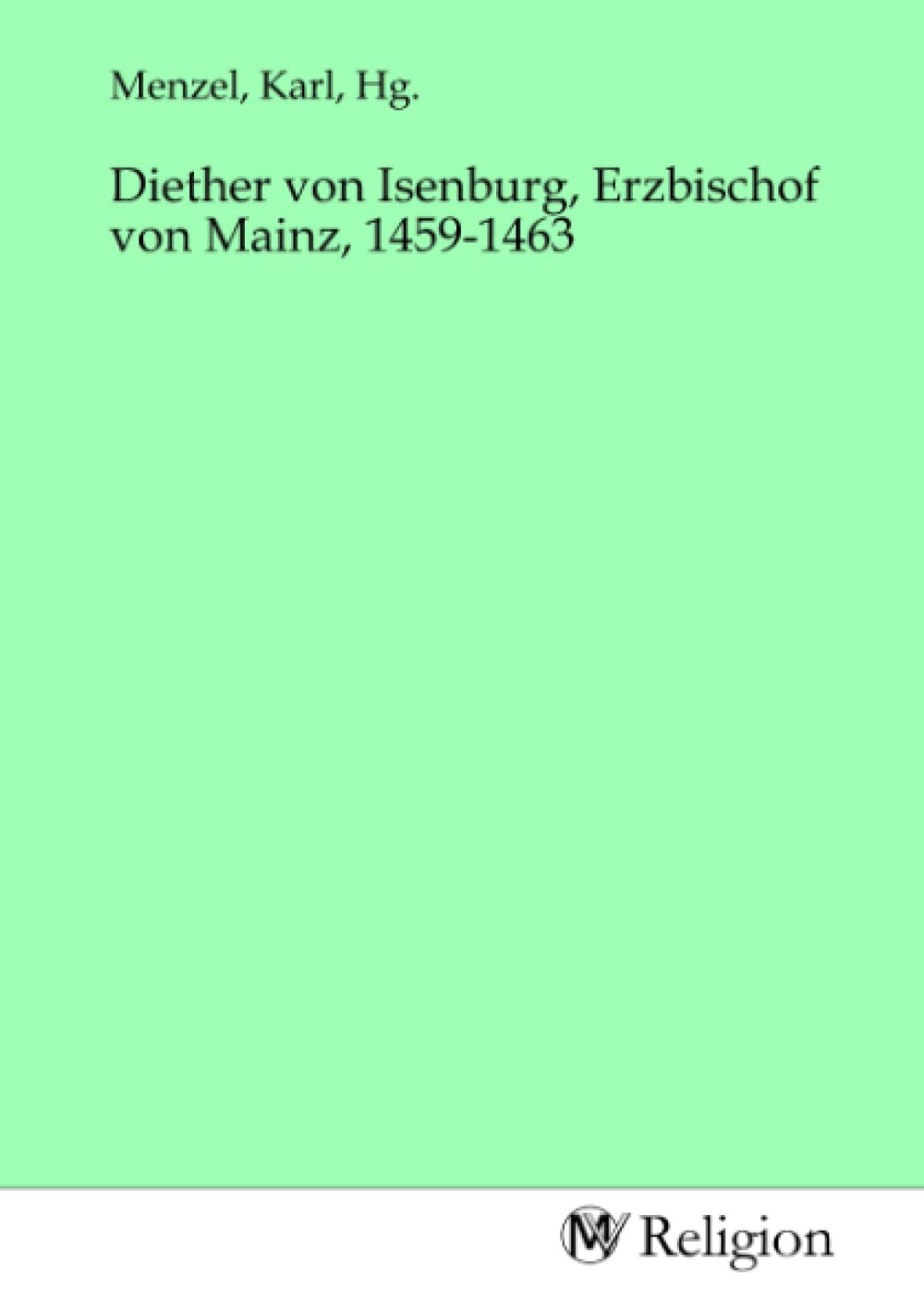 Diether von Isenburg, Erzbischof von Mainz, 1459-1463 Religion & Esotericism