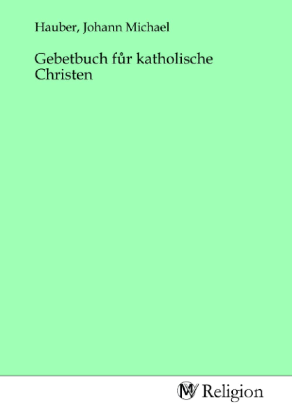 Gebetbuch fůr katholische Christen Religion & Esotericism