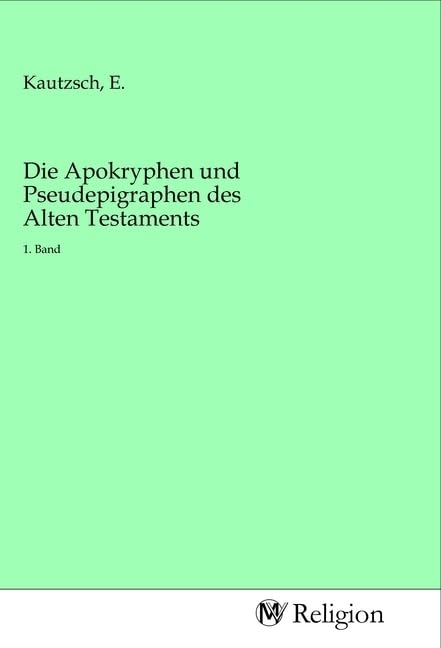 Die Apokryphen und Pseudepigraphen des Alten Testaments: 1. Band Religion & Esotericism