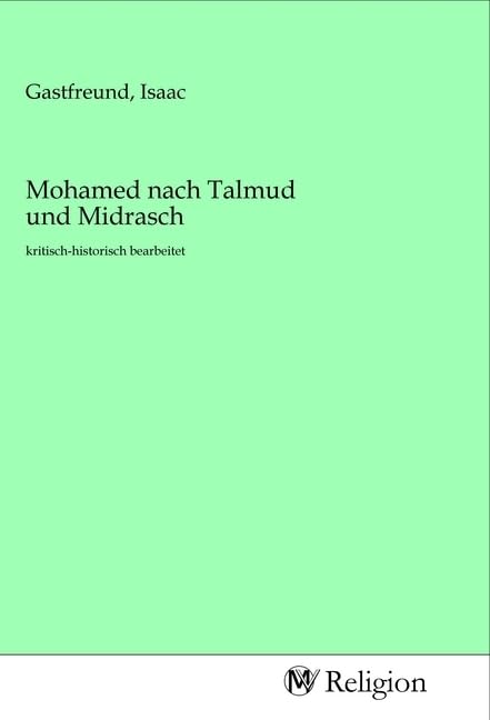 Mohamed nach Talmud und Midrasch: kritisch-historisch bearbeitet Religion & Esotericism
