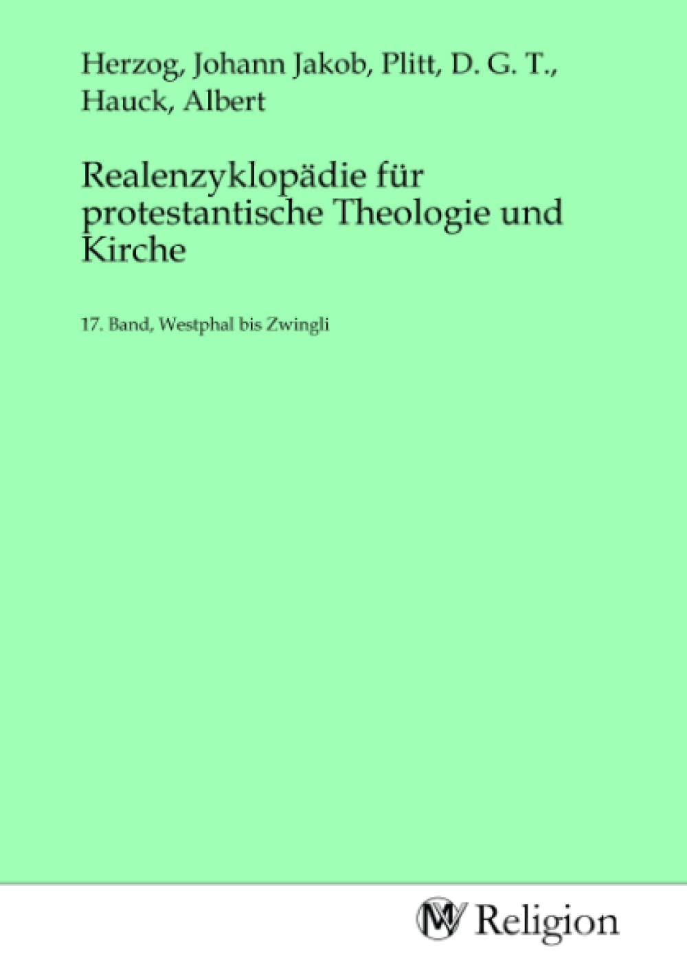 Realenzyklopädie für protestantische Theologie und Kirche: 17. Band, Westphal bis Zwingli Religion & Esotericism