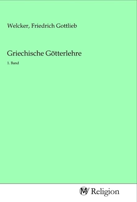 Griechische Götterlehre: 1. Band Religion & Esotericism
