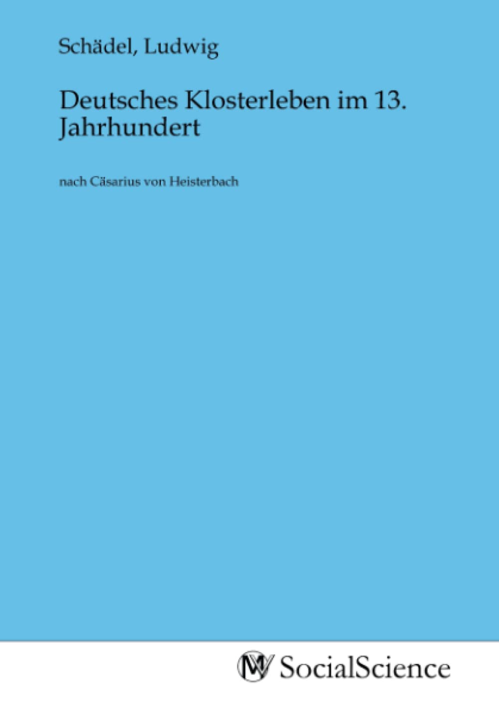 Deutsches Klosterleben im 13. Jahrhundert: nach Cäsarius von Heisterbach Law