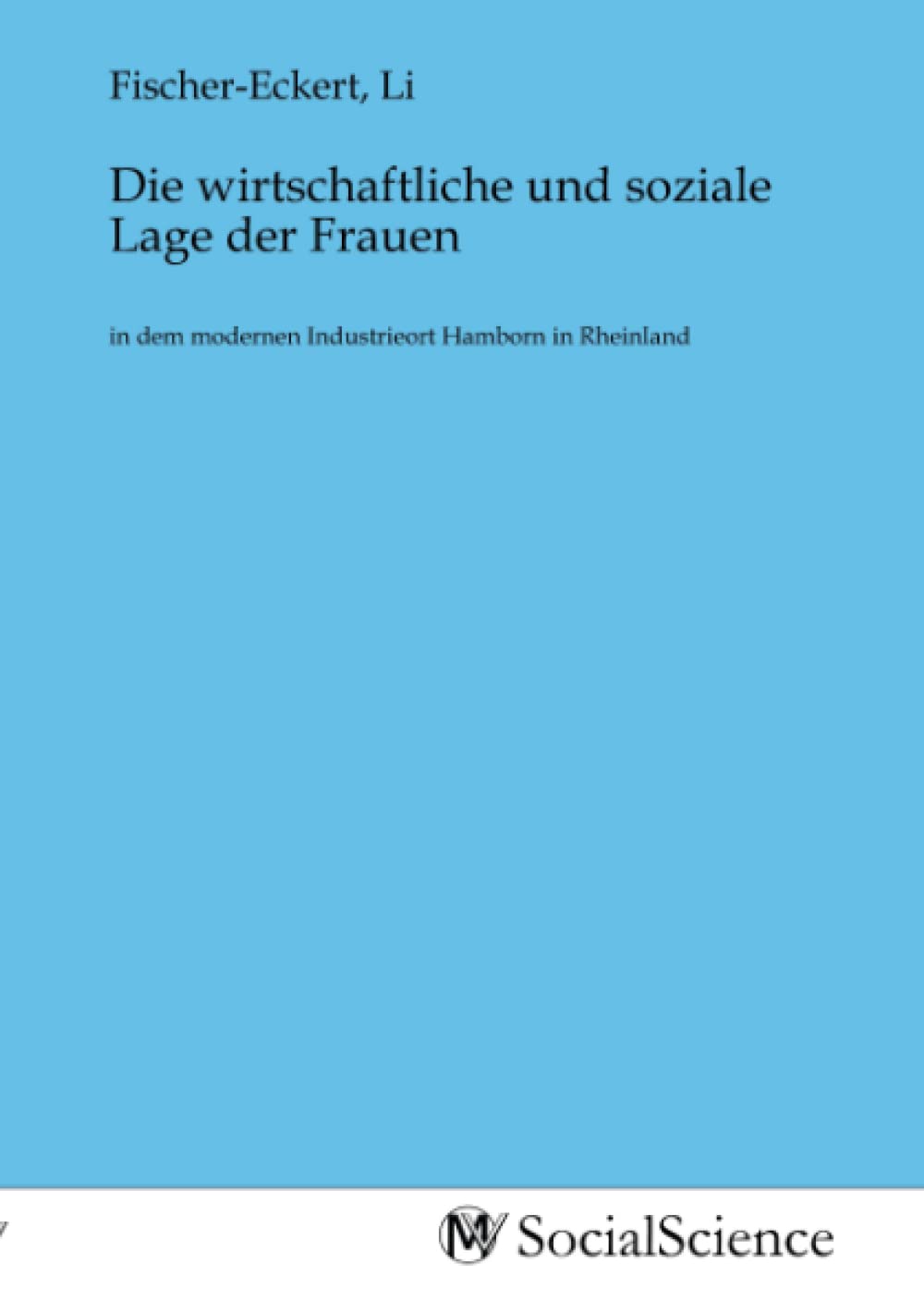 Die wirtschaftliche und soziale Lage der Frauen: in dem modernen Industrieort Hamborn in Rheinland Law