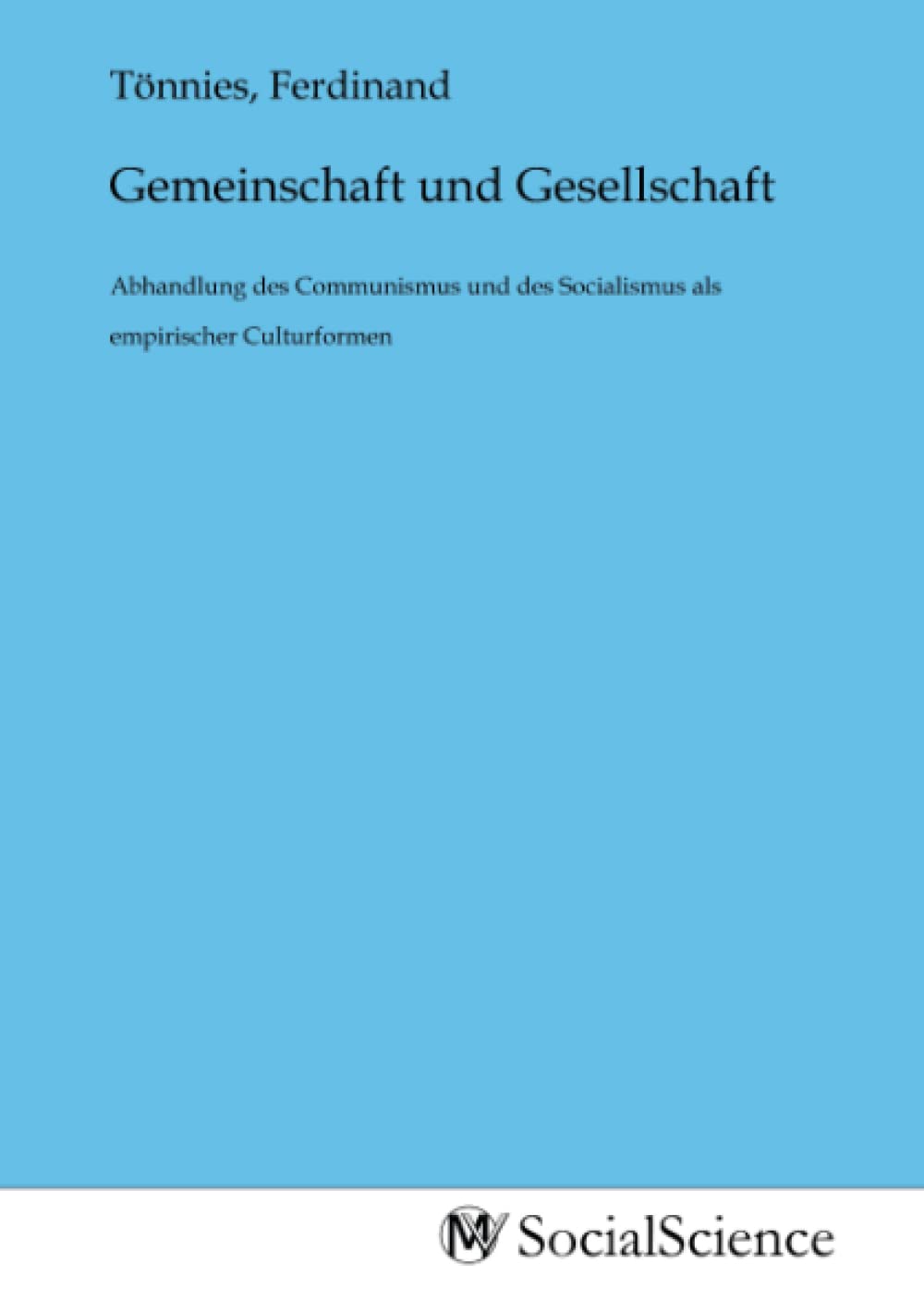 Gemeinschaft und Gesellschaft: Abhandlung des Communismus und des Socialismus als empirischer Culturformen Law