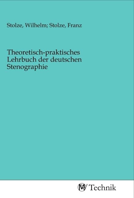 Theoretisch-praktisches Lehrbuch der deutschen Stenographie Business & Technology