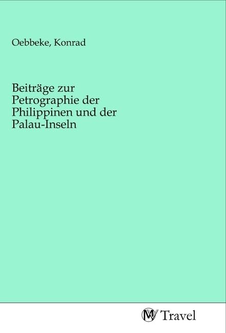 Beiträge zur Petrographie der Philippinen und der Palau-Inseln Travel