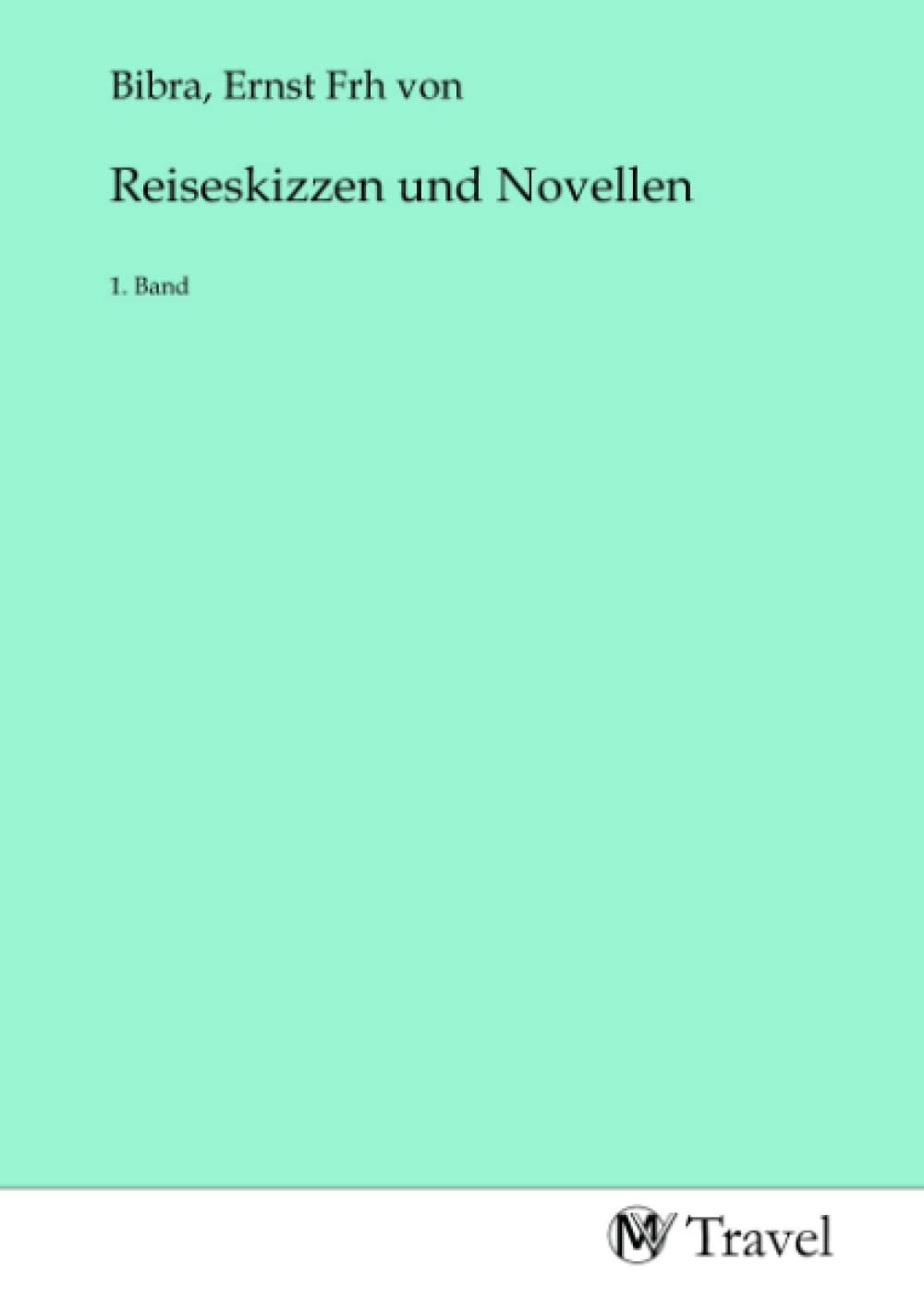 Reiseskizzen und Novellen: 1. Band Travel