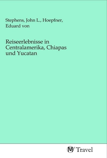 Reiseerlebnisse in Centralamerika, Chiapas und Yucatan Travel