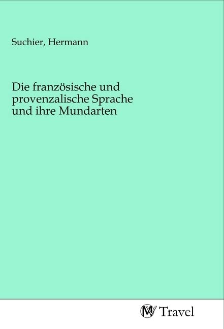 Die französische und provenzalische Sprache und ihre Mundarten Travel