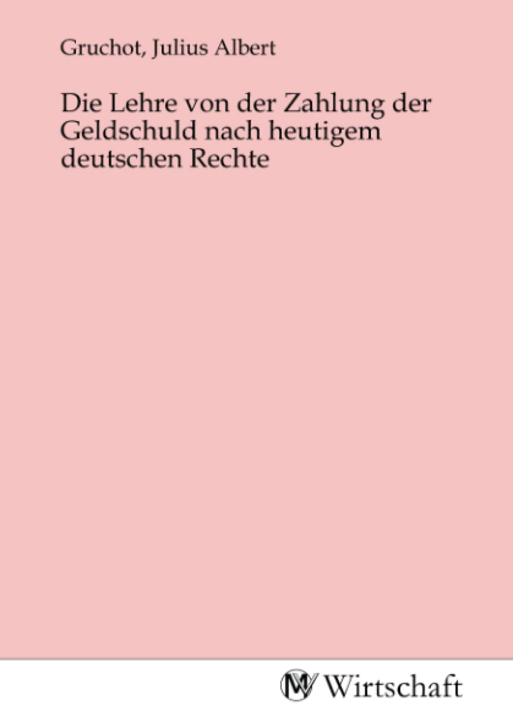 Die Lehre von der Zahlung der Geldschuld nach heutigem deutschen Rechte Law