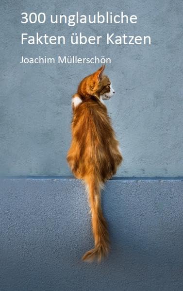 300 unglaubliche Fakten über Katzen Pets