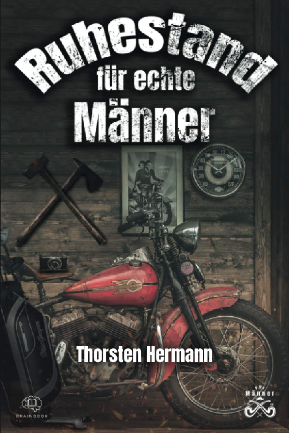 Der Ruhestand für echte Männer: Der Renteneintritt, so gelingt er. Das perfekte Geschenk zum Ruhestand auch für Rentner, Opas und Kollegen. Ruhestand für Anfänger. Medicine