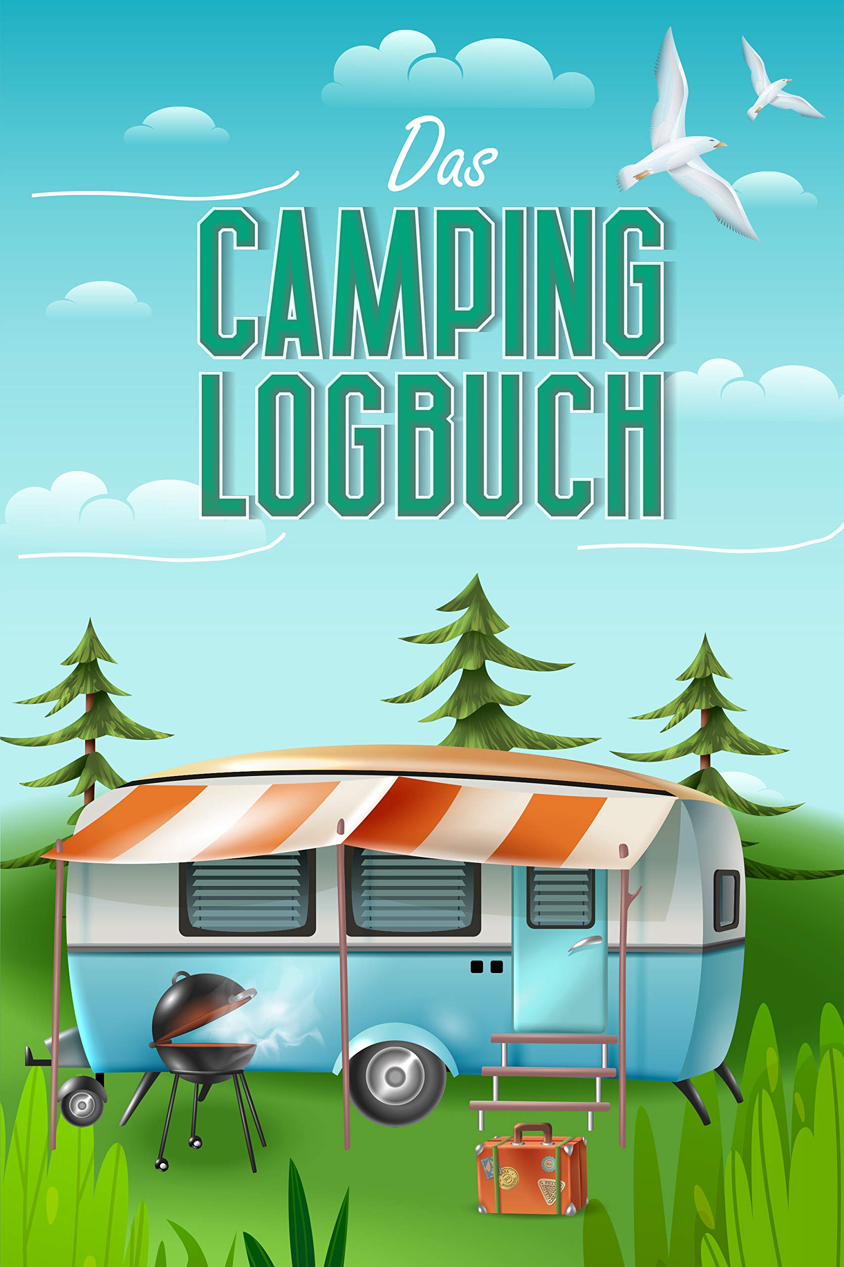 Das Camping Logbuch: Der ideale Ort für alle Erfahrungen, Informationen und Erinnerungen deiner Reise. (Reisen) Geology & Geography