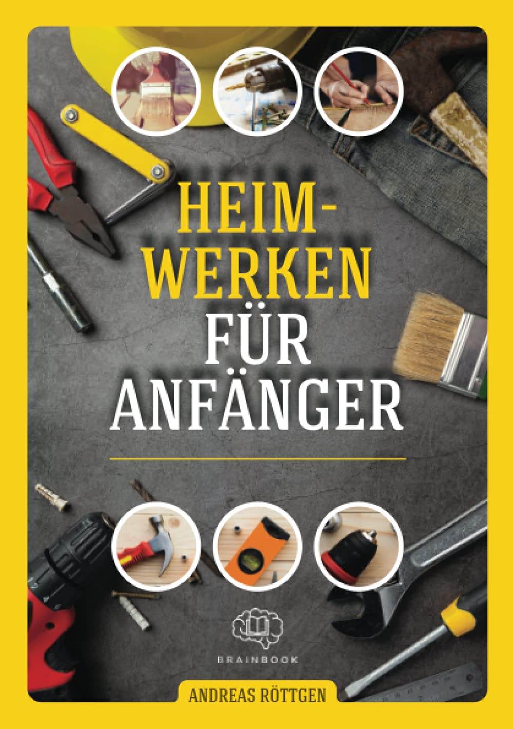 Heimwerken für Anfänger: Das große Heimwerker-Handbuch mit einfachen Anleitungen für Reparaturen, Projekt-Ideen und nützlichen Lifehacks Architecture
