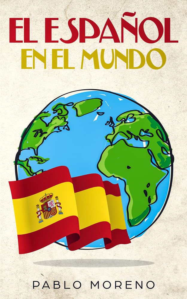 EL ESPAÑOL EN EL MUNDO: Kurzgeschichten aus den spanischsprachigen Ländern der Welt (Kurzgeschichten und Erzählungen rund um Lateinamerika zum Lernen der spanischen Sprache) International