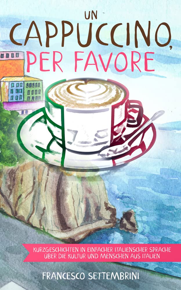 Un cappuccino, per favore: Kurzgeschichten in einfacher italienscher Sprache über die Kultur und Menschen aus Italien (Kurzgeschichten und Erzählungen ... Italien zum Lernen der italienischen Sprache) International