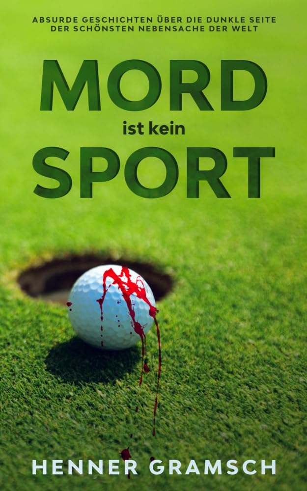 Mord ist kein Sport: Absurde Geschichten über die dunkle Seite der schönsten Nebensache der Welt (Mit schwarzem Humor durch den Wahnsinn dieser Welt - Bücher von Henner Gramsch) Humour & Satire