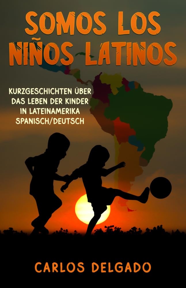 SOMOS LOS NIÑOS LATINOS: Kurzgeschichten über das Leben der Kinder in Lateinamerika – Spanisch/Deutsch book