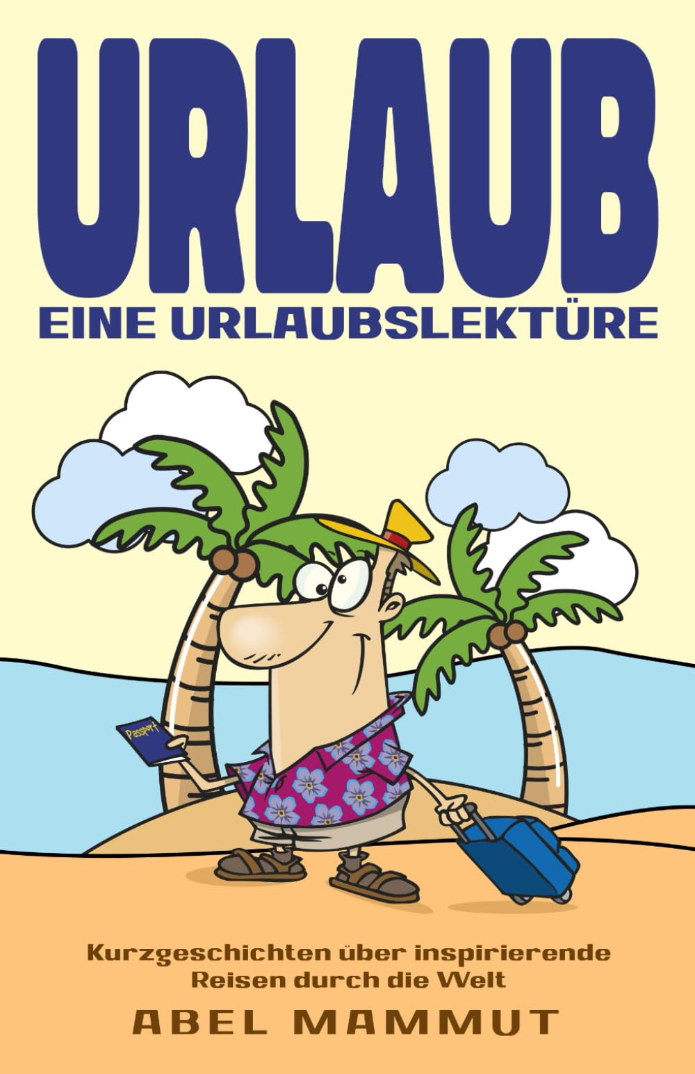 Urlaub: eine Urlaubslektüre: Kurzgeschichten über inspirierende Reisen durch die Welt Holiday Reading