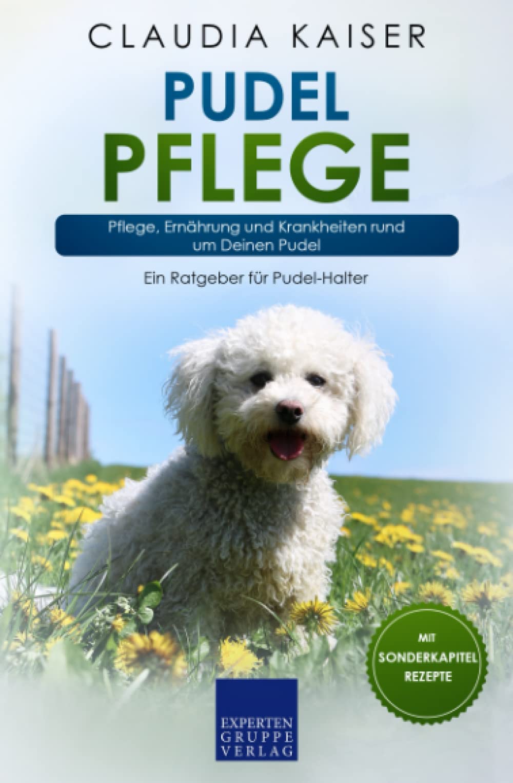 Pudel Pflege: Pflege, Ernährung und Krankheiten rund um Deinen Pudel (Pudel Erziehung, Band 3) Pets