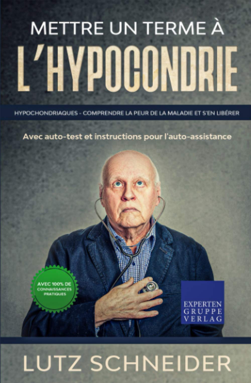 Mettre un terme à l‘hypocondrie: Hypochondriaques - Comprendre la peur de la maladie et s'en libérer - Avec auto-test et instructions pour l'auto-assistance Medicine