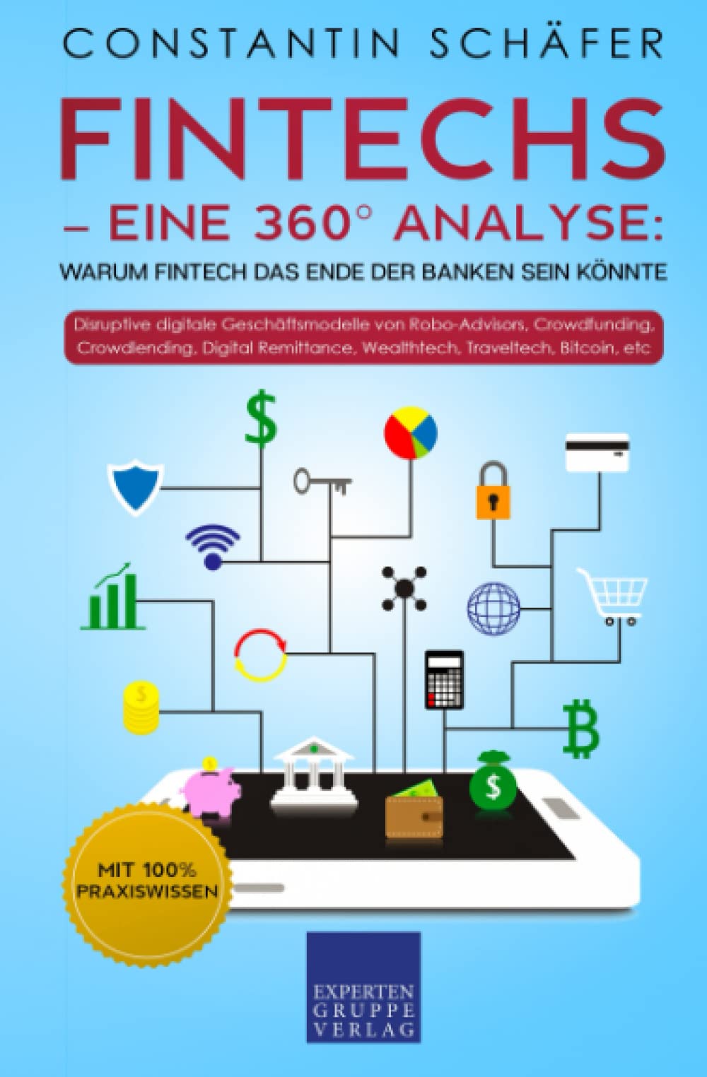 Fintechs – eine 360° Analyse: Warum Fintech das Ende der Banken sein könnte: Disruptive digitale Geschäftsmodelle von Robo-Advisors, Crowdfunding, Crowdlending, Digital Remittance, Wealthtech, Bitcoin Law
